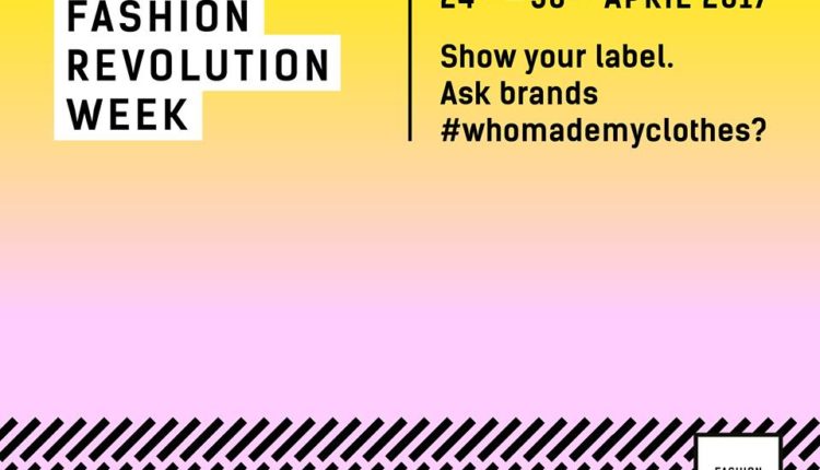 Fashion Revolution: Η Επανάσταση στη Μόδα / Μάθε ποιος έφτιαξε το ρούχο σου!