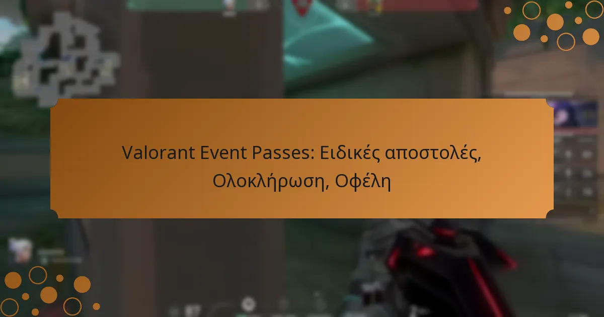 Valorant Event Passes: Ειδικές αποστολές, Ολοκλήρωση, Οφέλη