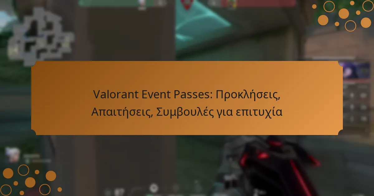 Valorant Event Passes: Προκλήσεις, Απαιτήσεις, Συμβουλές για επιτυχία