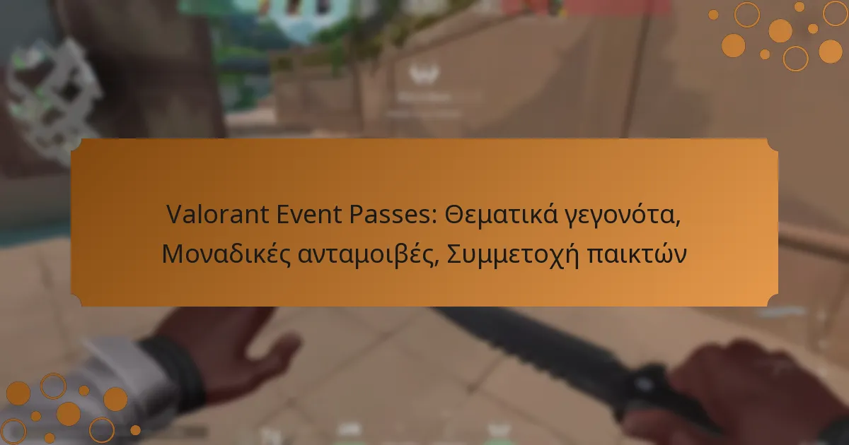 Valorant Event Passes: Θεματικά γεγονότα, Μοναδικές ανταμοιβές, Συμμετοχή παικτών